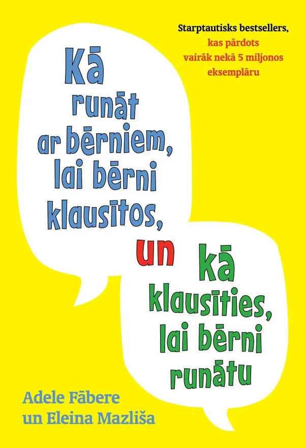 Kā runāt ar bērniem, lai bērni klausītos, un kā klausīties, lai bērni runātu