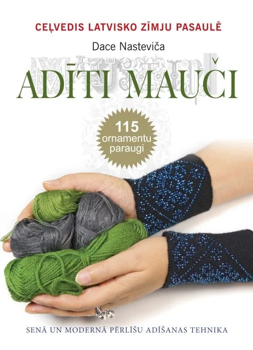 Adīti mauči. Senā un modernā pērlīšu adīšanas tehnika. 115 ornamentu paraugi