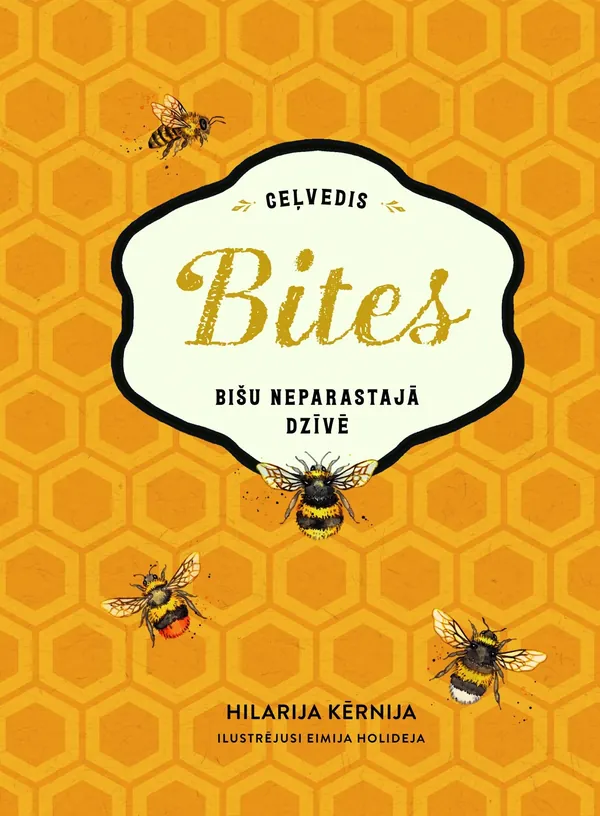 Bites. Ilustrēts ceļvedis bišu neparastajā dzīvē