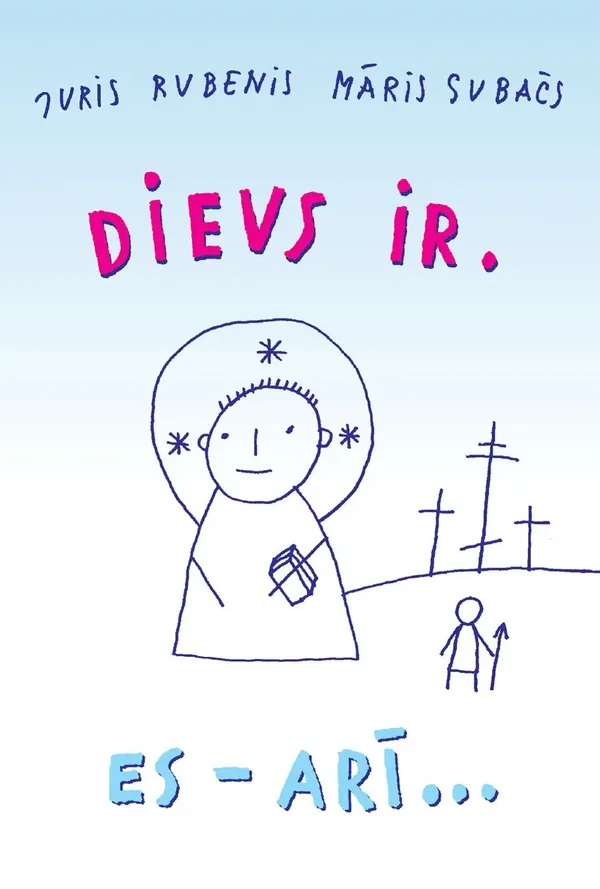 Dievs ir. Es - arī