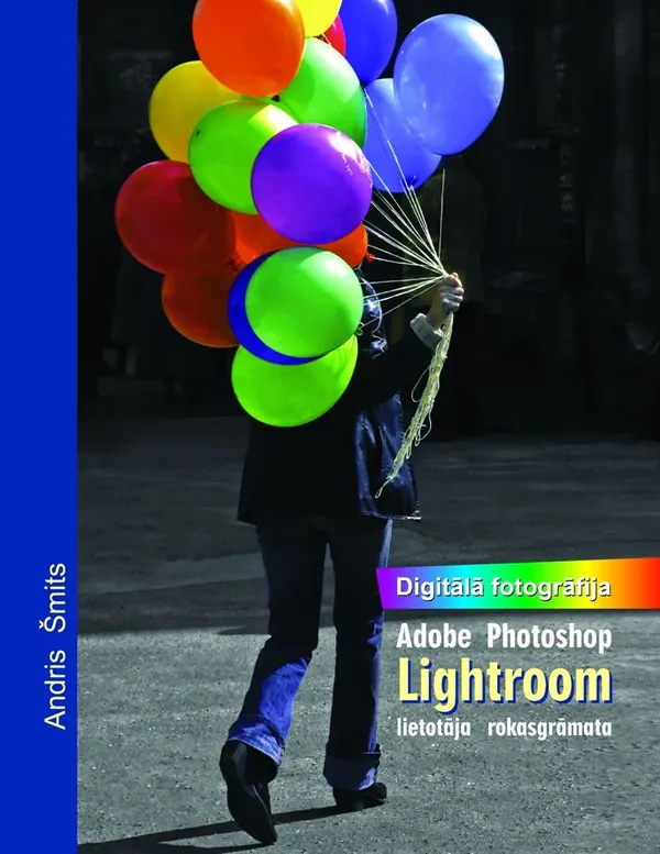 Digitālā fotogrāfija. Adobe Photoshop Lightroom lietotāja rokasgrāmata