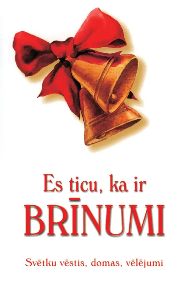 Es ticu, ka ir brīnumi. Svētku vēstis, domas, vēlējumi