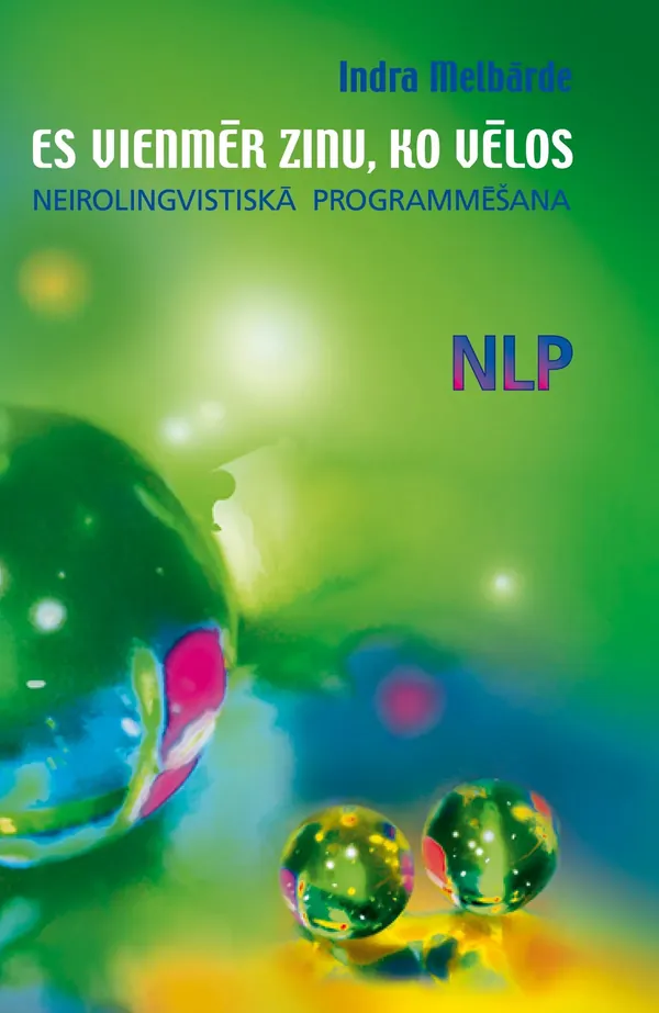 Es vienmēr zinu, ko vēlos. Neirolingvistiskā programmēšana
