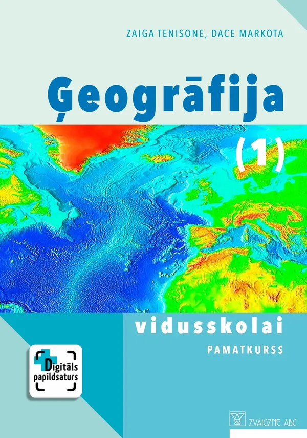 Ģeogrāfija vidusskolai. Pamatkurss. 1. daļa. Mācību grāmata. Kompetenču pieeja + papildsaturs