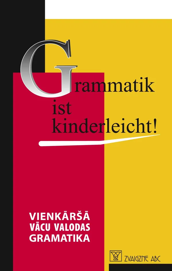 Grammatik ist Kinderleicht! Vienkāršā vācu valodas gramatika