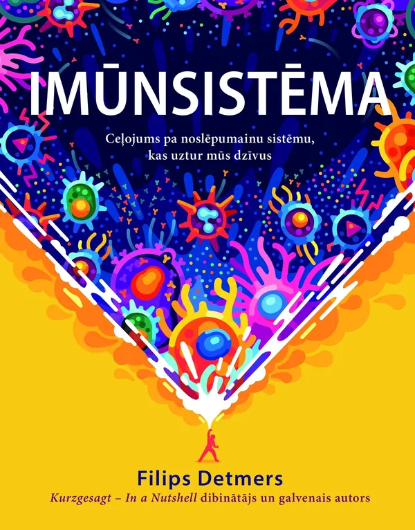 Imūnsistēma. Ceļojums pa noslēpumainu sistēmu,kas uztur mūs dzīvus