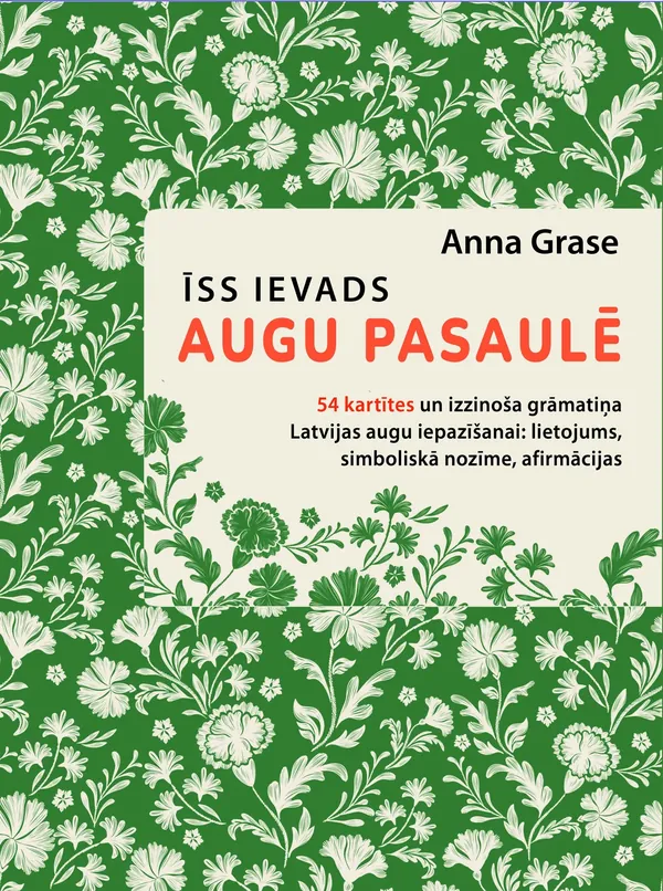 Īss ievads augu pasaulē. 54 kartītes un izzinoša grāmatiņa Latvijas augu iepazīšanai: lietojums, simboliskā nozīme, afirmācijas