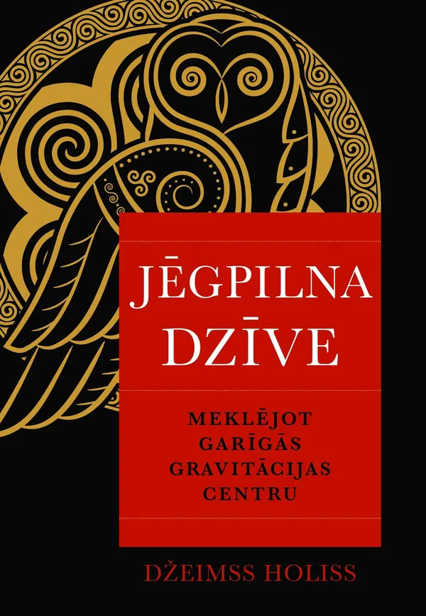Jēgpilna dzīve. Meklējot garīgās gravitācijas centru