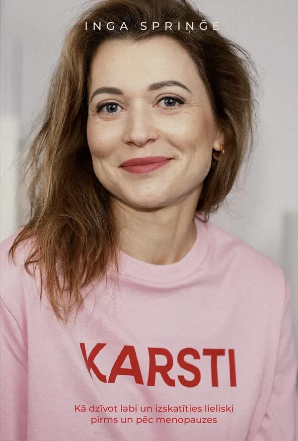 Karsti. Kā dzīvot labi un izskatīties lieliski pirms un pēc menopauzes