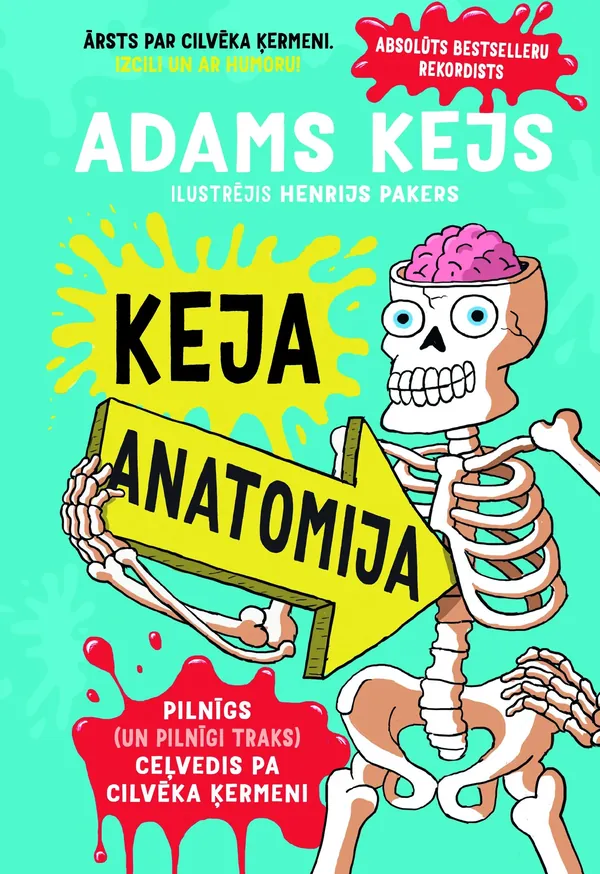 KEJA ANATOMIJA. Pilnīgs (un pilnīgi traks) ceļvedis pa cilvēka ķermeni