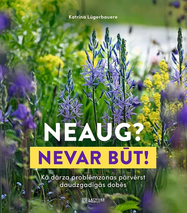 Neaug? Nevar būt! Kā dārza problēmzonas pārvērst daudzgadīgās dobēs