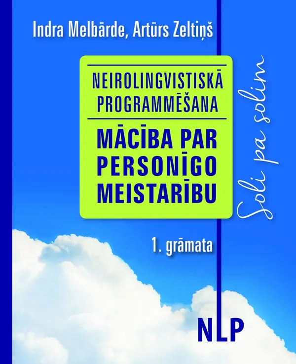 Neirolingvistiskā programmēšana. Mācība par personīgo meistarību. 1. grāmata. Soli pa solim
