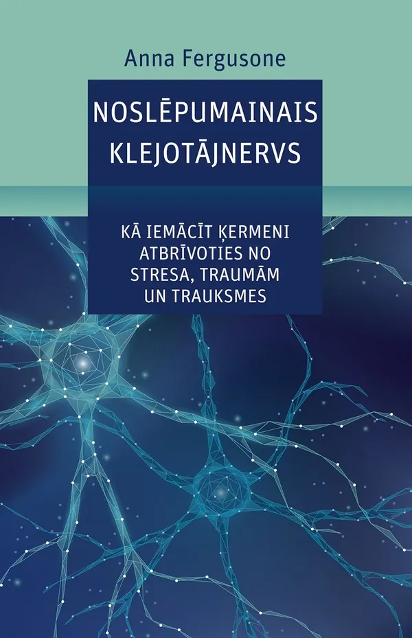 Noslēpumainais klejotājnervs. Kā iemācīt ķermeni atbrīvoties no stresa, traumām un trauksmes