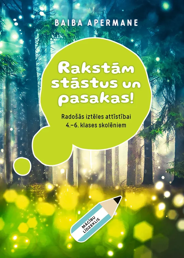 Rakstām stāstus un pasakas! Mācību līdzeklis radošās iztēles attīstībai 4.–6. klašu skolēniem