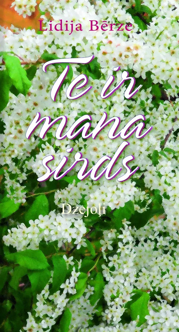 Te ir mana sirds. Dzejoļi