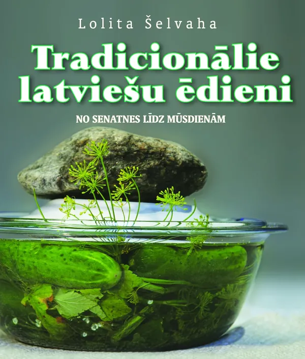 Tradicionālie latviešu ēdieni. No senatnes līdz mūsdienām