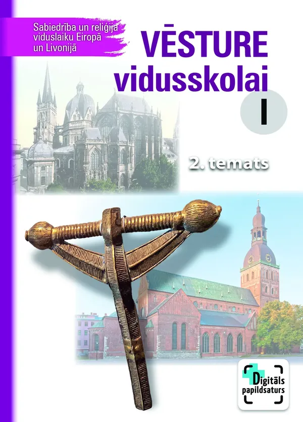Vēsture vidusskolai I. Sabiedrība un reliģija viduslaiku Eiropā un Livonijā, 2. temats. Kompetenču pieeja + papildsaturs