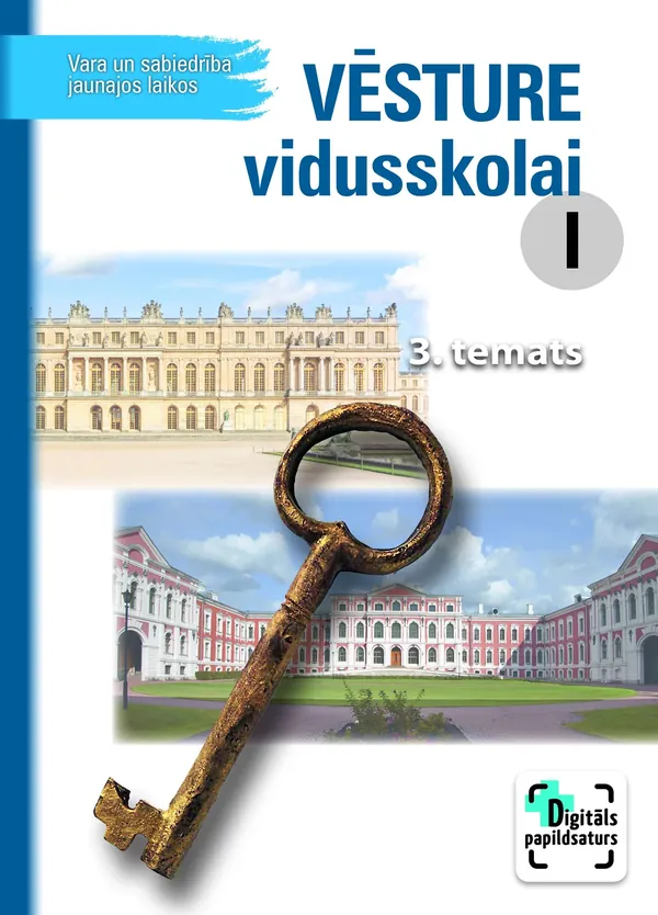 Vēsture vidusskolai I. Vara un sabiedrība jaunajos laikos, 3. temats. Kompetenču pieeja + papildsaturs